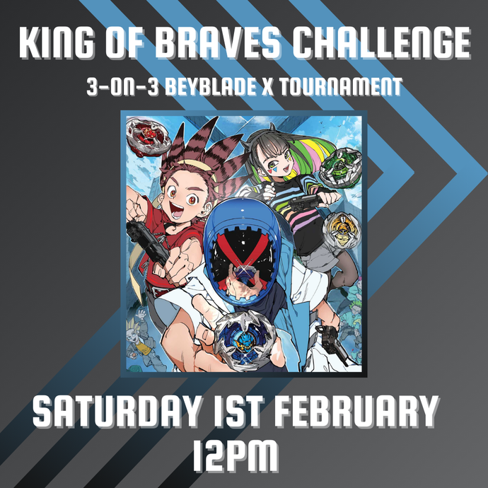 King Of Braves Challenge: 3 on 3 Beyblade X Tournament - Saturday 1st February